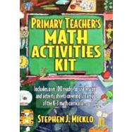 Primary Teacher's Math Activites Kit: Includes over 100 Ready-To-Use Lessons and Activity Sheets Covering Six Areas of the K-3 Math Curriculum
