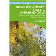 Slow Knowledge and the Unhurried Child