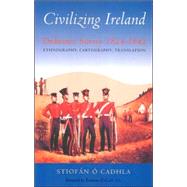 Civilizing Ireland Ordnance Survey 1824-1842 Ethnography, Cartography, Translation