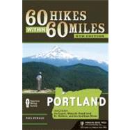 60 Hikes Within 60 Miles: Portland Including the Coast, Mount Hood, St. Helens, and the Santiam River