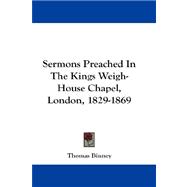 Sermons Preached in the Kings Weigh-house Chapel, London, 1829-1869