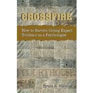 Crossfire! Ow to Survive Giving Expert Evidence As a Psychologist