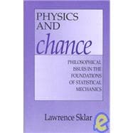 Physics and Chance : Philosophical Issues in the Foundations of Statistical Mechanics