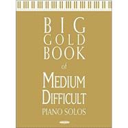Big Gold Book of Medium Difficult Piano Solos