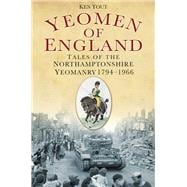 Yeomen of England Tales of the Northamptonshire Yeomanry 1794-1966