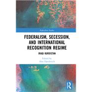 Federalism, Secession, and International Recognition: Iraqi Kurdistan