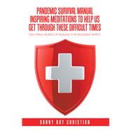 Pandemic Survival Manual Inspiring Meditations to Help Us Get Through These Difficult Times