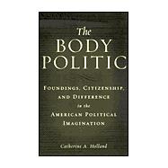 The Body Politic: Foundings, Citizenship, and Difference in the American Political Imagination