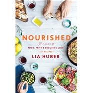 Nourished A Memoir of Food, Faith & Enduring Love (with Recipes)