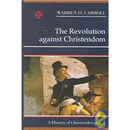 The Revolution Against Christendom
