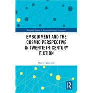 Embodiment and the Cosmic Perspective in Twentieth-Century Fiction