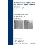 Percutaneous Approaches to Valvular Heart Disease: An Issue of Interventional Cardiology Clinics