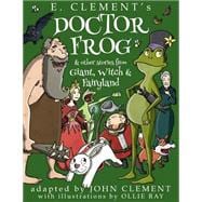 Doctor Frog & Other Stories from Giant, Witch & Fairyland