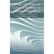 Design of Reinforced Concrete Buildings for Seismic Performance: Practical Deterministic and Probabilistic Approaches