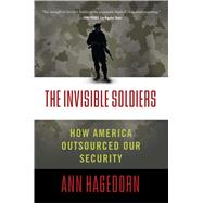 The Invisible Soldiers How America Outsourced Our Security