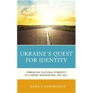 Ukraine's Quest for Identity Embracing Cultural Hybridity in Literary Imagination, 1991–2011