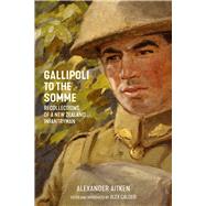 Gallipoli to the Somme Recollections of a New Zealand Infantryman