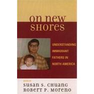 On New Shores Understanding Immigrant Fathers in North America