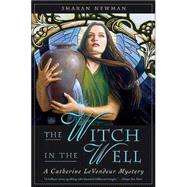 The Witch in the Well A Catherine LeVendeur Mystery