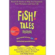 Fish! Tales : Real-Life Stories to Help You Transform Your Workplace and Your Life