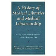 A History of Medical Libraries and Medical Librarianship From John Shaw Billings to the Digital Era