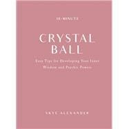 10-Minute Crystal Ball Easy Tips for Developing Your Inner Wisdom and Psychic Powers