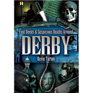 Foul Deeds & Suspicious Deaths Around Derby