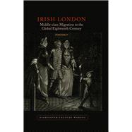 Irish London Middle-Class Migration in the Global Eighteenth Century