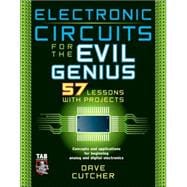 Electronic Circuits for the Evil Genius : 57 Lessons with Projects