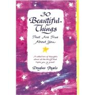30 Beautiful Things That Are True about You : A Collection of Thoughts about All the Things That Make You So Great!