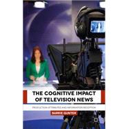 The Cognitive Impact of Television News Production Attributes and Information Reception
