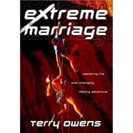 Extreme Marriage : Mastering the Ever-Changing, Life-Long Adventure