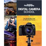 Digital Camera School The Step-by-Step Guide to Taking Great Pictures