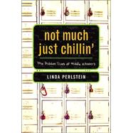 Not Much Just Chillin' : The Hidden Lives of Middle Schoolers