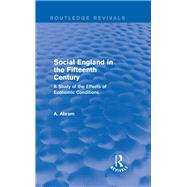 Social England in the Fifteenth Century (Routledge Revivals): A Study of the Effects of Economic Conditions