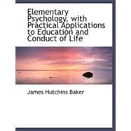 Elementary Psychology, With Practical Applications to Education and Conduct of Life