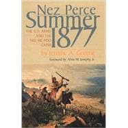 Nez Perce Summer, 1877 The U.S. Army And The Nee-Me-Poo Crisis