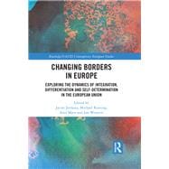 Changing Borders in Europe: Exploring the Dynamics of Integration, Differentiation and Self-Determination in the European Union