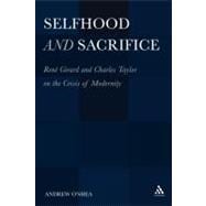 Selfhood and Sacrifice René Girard and Charles Taylor on the Crisis of Modernity