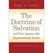 The Doctrine Of Salvation And Free Agency With Dispensational Truths