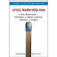 Crisis Leadership Now: A Real-World Guide to Preparing for Threats, Disaster, Sabotage, and Scandal