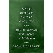 Your Future on the Faculty How to Survive and Thrive in Academia