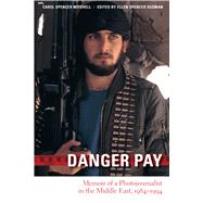 Danger Pay : Memoir of a Photojournalist in the Middle East, 1984-1994