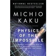 Physics of the Impossible A Scientific Exploration into the World of Phasers, Force Fields, Teleportation, and Time Travel