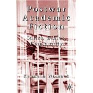 Postwar Academic Fiction : Satire, Ethics, Community