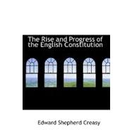 The Rise and Progress of the English Constitution