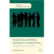 Young Citizens and Political Participation in a Digital Society Addressing the Democratic Disconnect