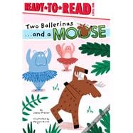 Two Ballerinas . . . and a Moose Ready-to-Read Level 1