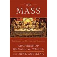 The Mass: The Glory, the Mystery, the Tradition