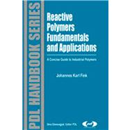 Reactive Polymers Fundamentals and Applications : A Concise Guide to Industrial Polymers